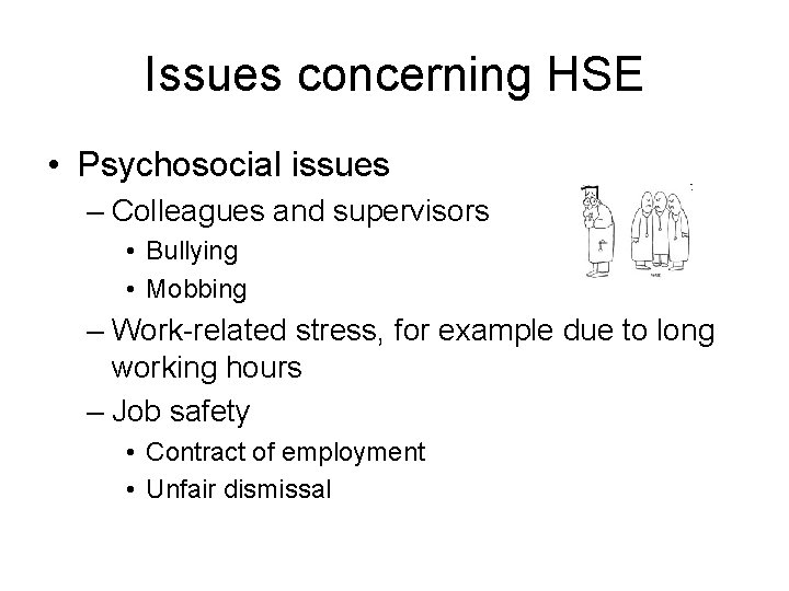 Issues concerning HSE • Psychosocial issues – Colleagues and supervisors • Bullying • Mobbing