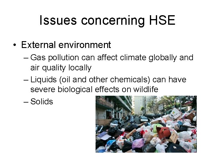 Issues concerning HSE • External environment – Gas pollution can affect climate globally and