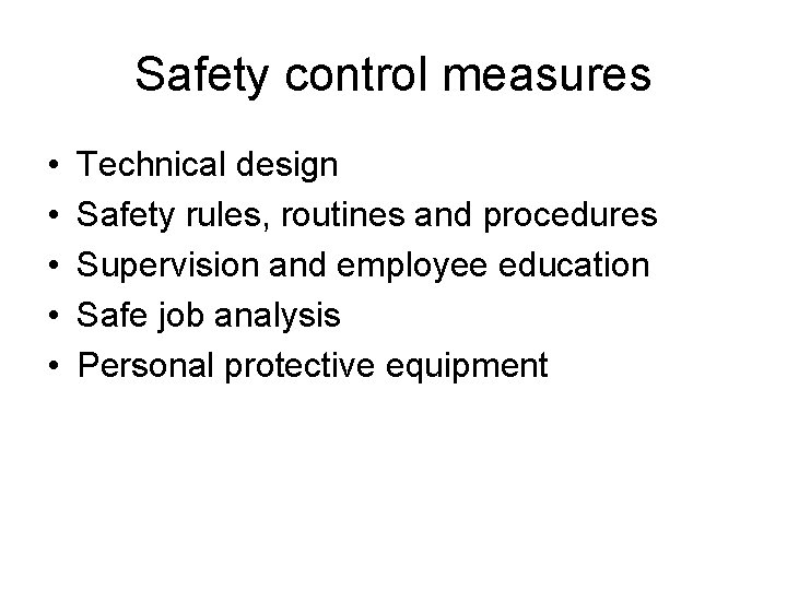 Safety control measures • • • Technical design Safety rules, routines and procedures Supervision