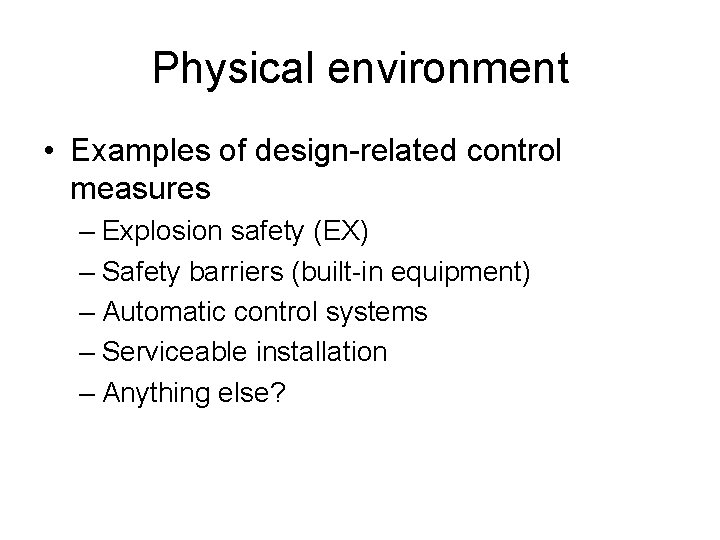 Physical environment • Examples of design-related control measures – Explosion safety (EX) – Safety