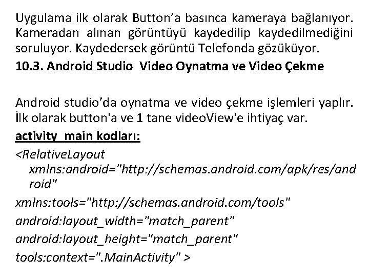 Uygulama ilk olarak Button’a basınca kameraya bağlanıyor. Kameradan alınan görüntüyü kaydedilip kaydedilmediğini soruluyor. Kaydedersek Uygulama ilk olarak Button’a basınca kameraya bağlanıyor. Kameradan alınan görüntüyü kaydedilip kaydedilmediğini soruluyor. Kaydedersek