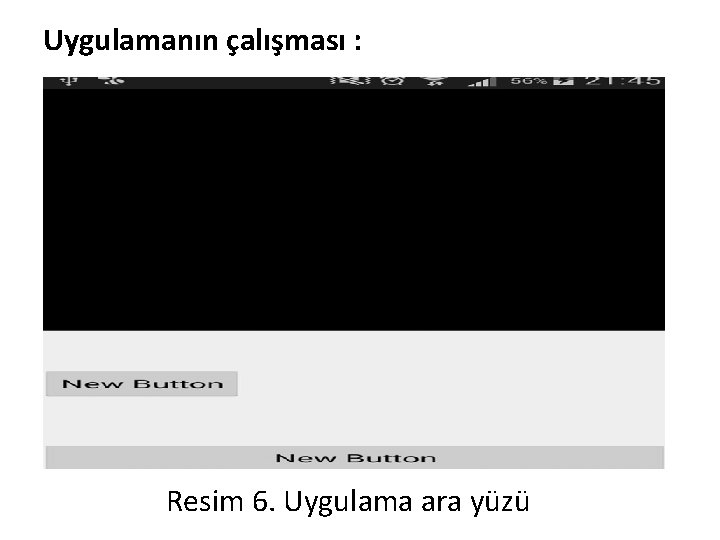 Uygulamanın çalışması : Resim 6. Uygulama ara yüzü Uygulamanın çalışması : Resim 6. Uygulama ara yüzü