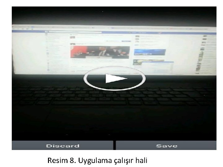 Resim 8. Uygulama çalışır hali Resim 8. Uygulama çalışır hali