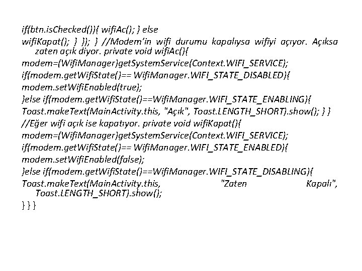 if(btn. is. Checked()){ wifi. Ac(); } else wifi. Kapat(); } }); } //Modem’in wifi if(btn. is. Checked()){ wifi. Ac(); } else wifi. Kapat(); } }); } //Modem’in wifi