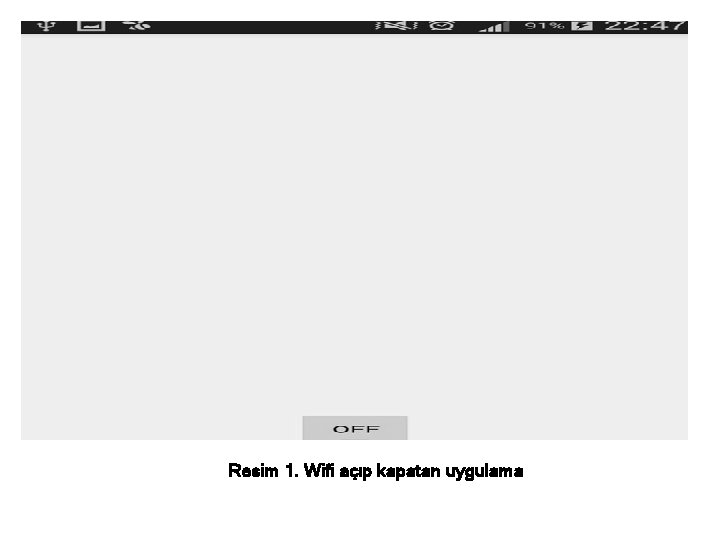 Resim 1. Wifi açıp kapatan uygulama Resim 1. Wifi açıp kapatan uygulama