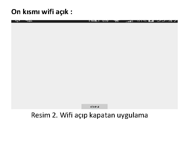 On kısmı wifi açık : Resim 2. Wifi açıp kapatan uygulama On kısmı wifi açık : Resim 2. Wifi açıp kapatan uygulama