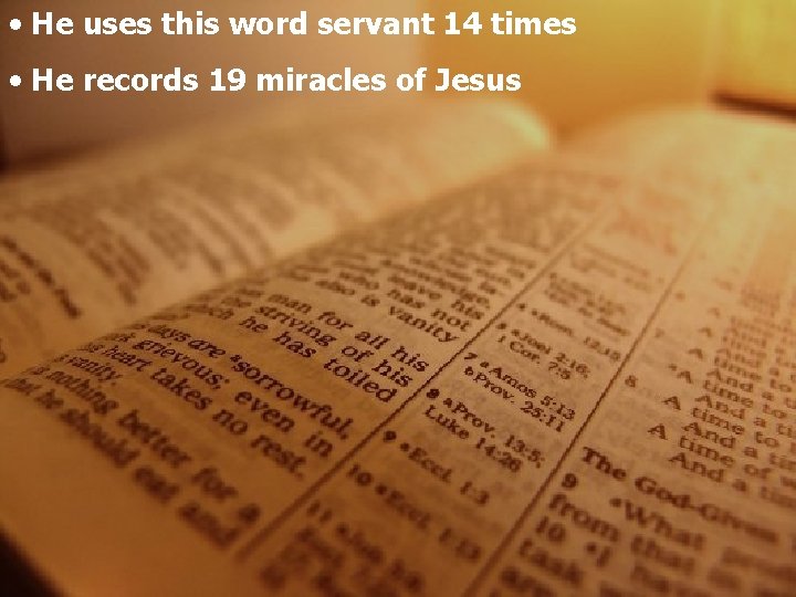  • He uses this word servant 14 times • He records 19 miracles