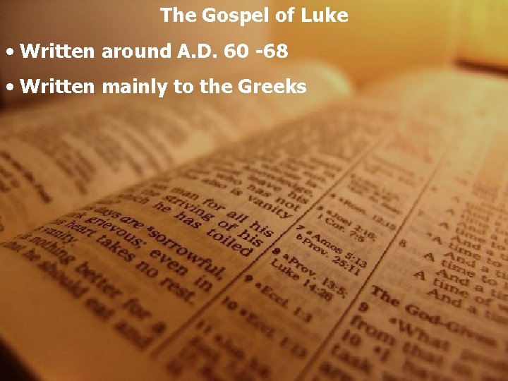 The Gospel of Luke • Written around A. D. 60 -68 • Written mainly