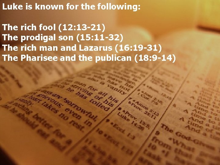 Luke is known for the following: The rich fool (12: 13 -21) The prodigal