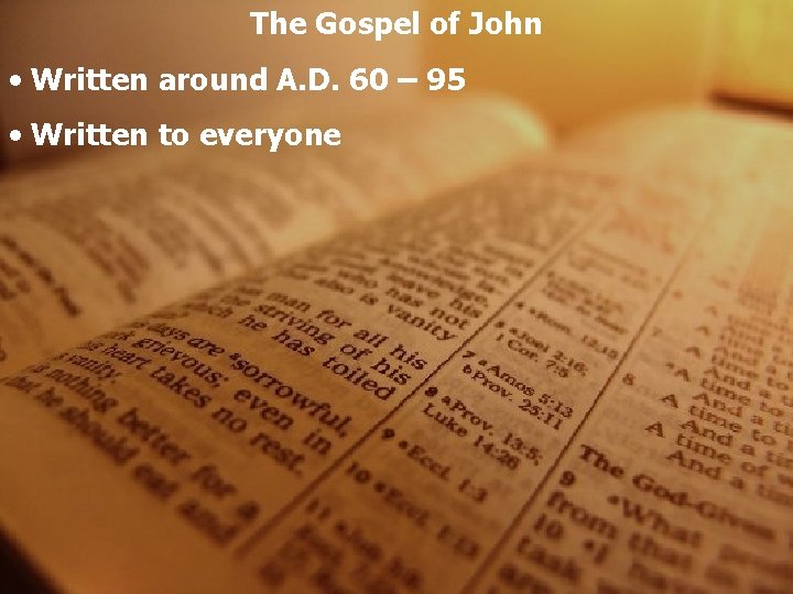 The Gospel of John • Written around A. D. 60 – 95 • Written