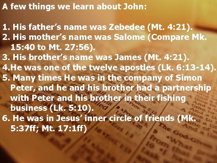 A few things we learn about John: 1. His father’s name was Zebedee (Mt.