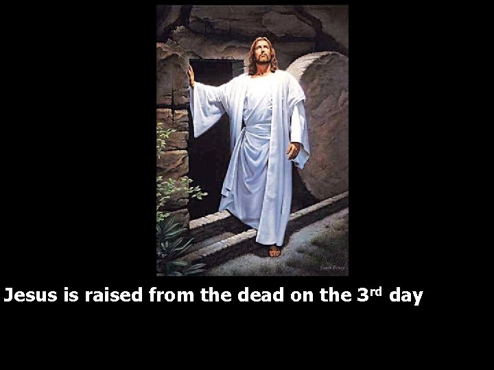 Jesus is raised from the dead on the 3 rd day 