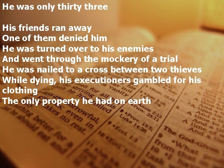 He was only thirty three His friends ran away One of them denied him