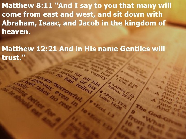 Matthew 8: 11 "And I say to you that many will come from east