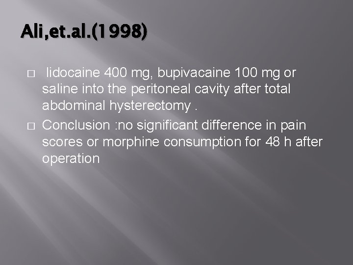 Ali, et. al. (1998) � � lidocaine 400 mg, bupivacaine 100 mg or saline