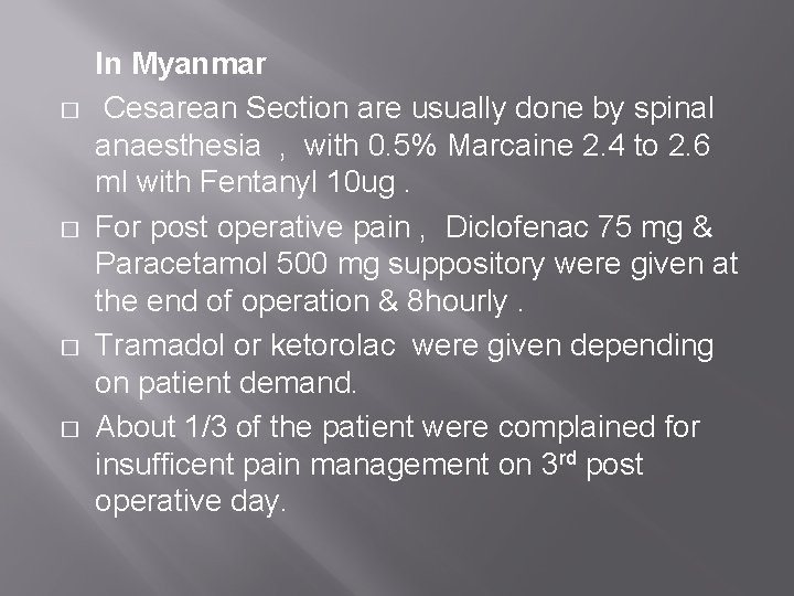 � � In Myanmar Cesarean Section are usually done by spinal anaesthesia , with