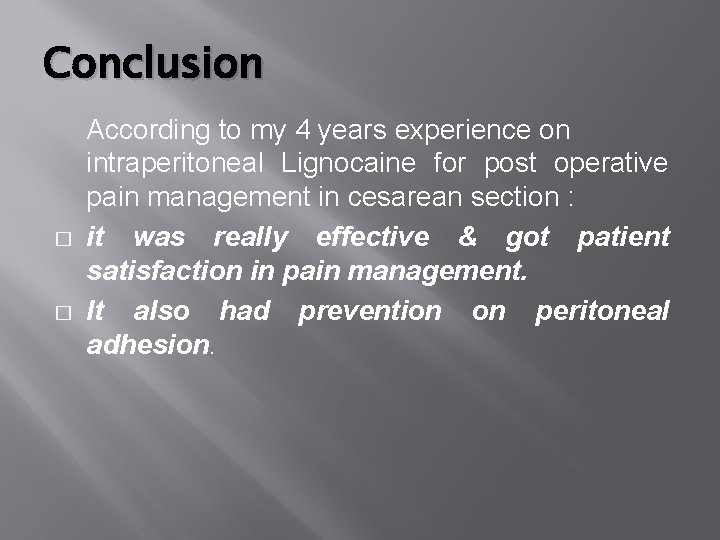 Conclusion � � According to my 4 years experience on intraperitoneal Lignocaine for post