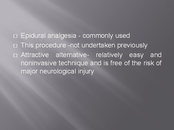 � � � Epidural analgesia - commonly used This procedure -not undertaken previously Attractive