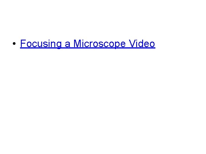 • Focusing a Microscope Video • Focusing a Microscope Video