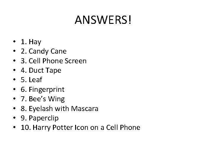 ANSWERS! • • • 1. Hay 2. Candy Cane 3. Cell Phone Screen 4. ANSWERS! • • • 1. Hay 2. Candy Cane 3. Cell Phone Screen 4.
