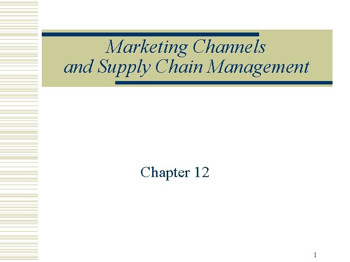 Marketing Channels and Supply Chain Management Chapter 12 1 