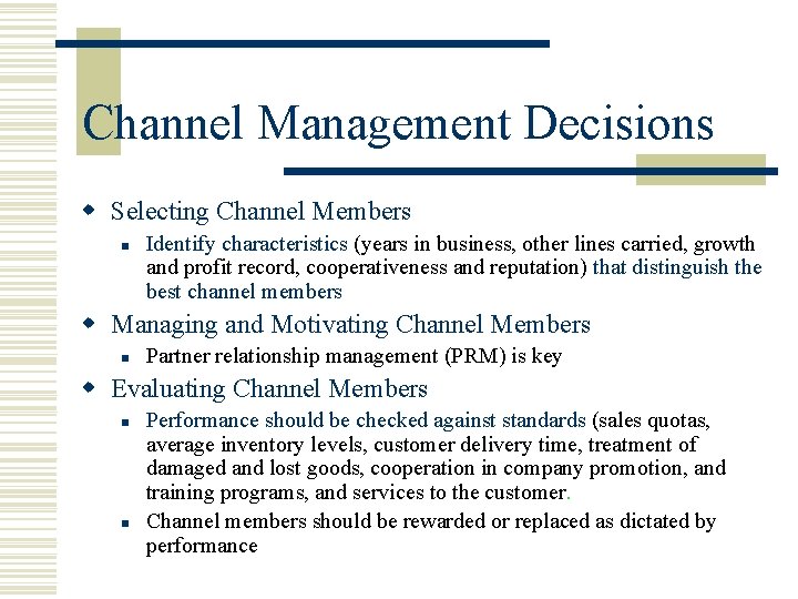 Channel Management Decisions w Selecting Channel Members n Identify characteristics (years in business, other