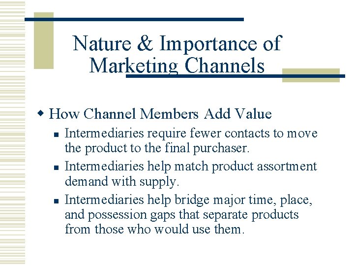 Nature & Importance of Marketing Channels w How Channel Members Add Value n n