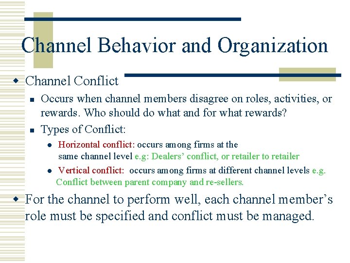 Channel Behavior and Organization w Channel Conflict n n Occurs when channel members disagree