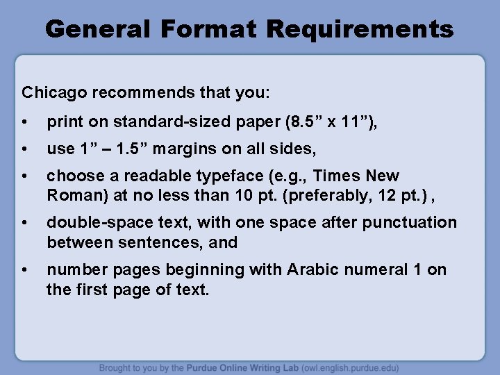 General Format Requirements Chicago recommends that you: • print on standard-sized paper (8. 5”