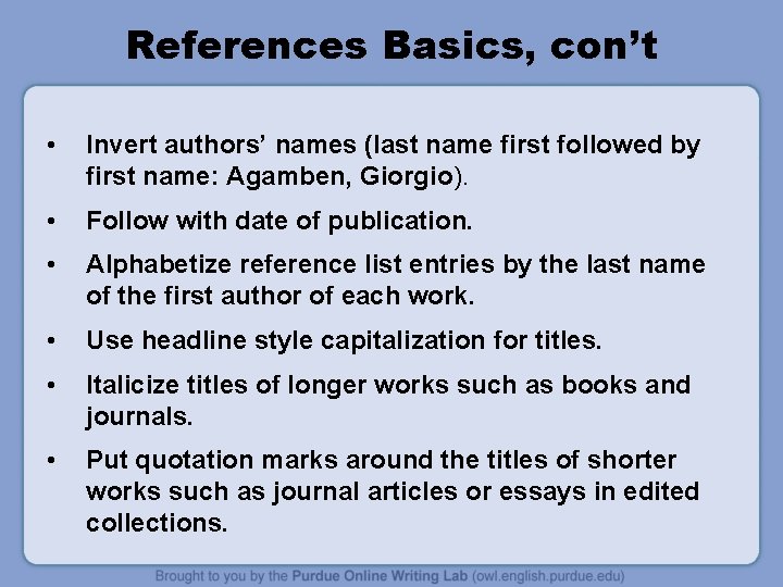 References Basics, con’t • Invert authors’ names (last name first followed by first name: