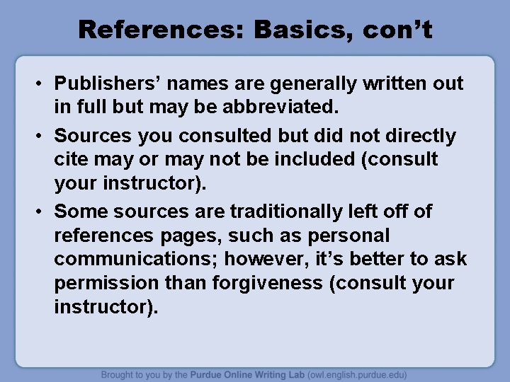 References: Basics, con’t • Publishers’ names are generally written out in full but may
