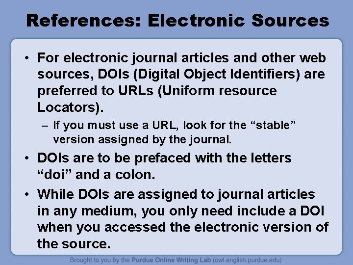 References: Electronic Sources • For electronic journal articles and other web sources, DOIs (Digital