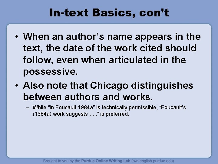 In-text Basics, con’t • When an author’s name appears in the text, the date