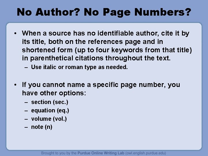 No Author? No Page Numbers? • When a source has no identifiable author, cite