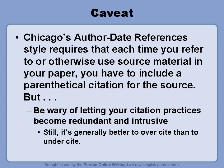 Caveat • Chicago’s Author-Date References style requires that each time you refer to or