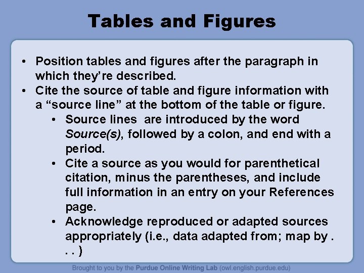 Tables and Figures • Position tables and figures after the paragraph in which they’re