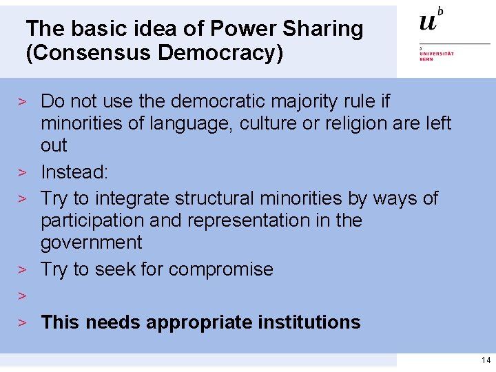 The basic idea of Power Sharing (Consensus Democracy) > Do not use the democratic The basic idea of Power Sharing (Consensus Democracy) > Do not use the democratic