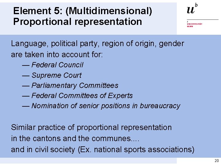 Element 5: (Multidimensional) Proportional representation Language, political party, region of origin, gender are taken Element 5: (Multidimensional) Proportional representation Language, political party, region of origin, gender are taken