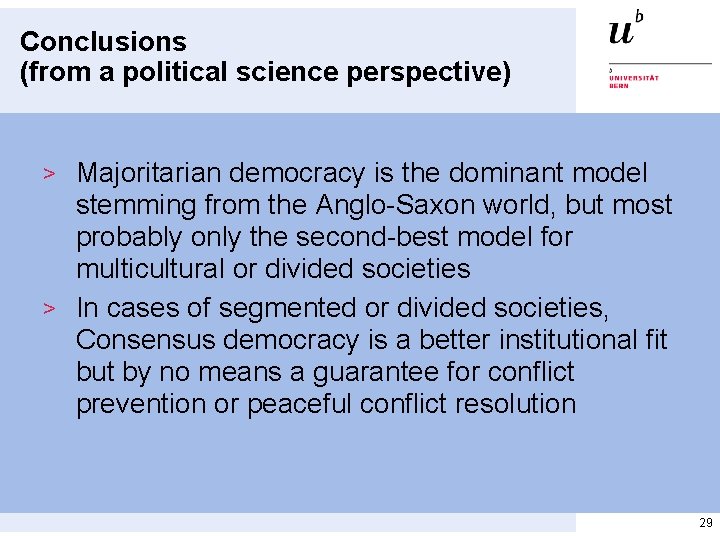 Conclusions (from a political science perspective) > Majoritarian democracy is the dominant model stemming Conclusions (from a political science perspective) > Majoritarian democracy is the dominant model stemming