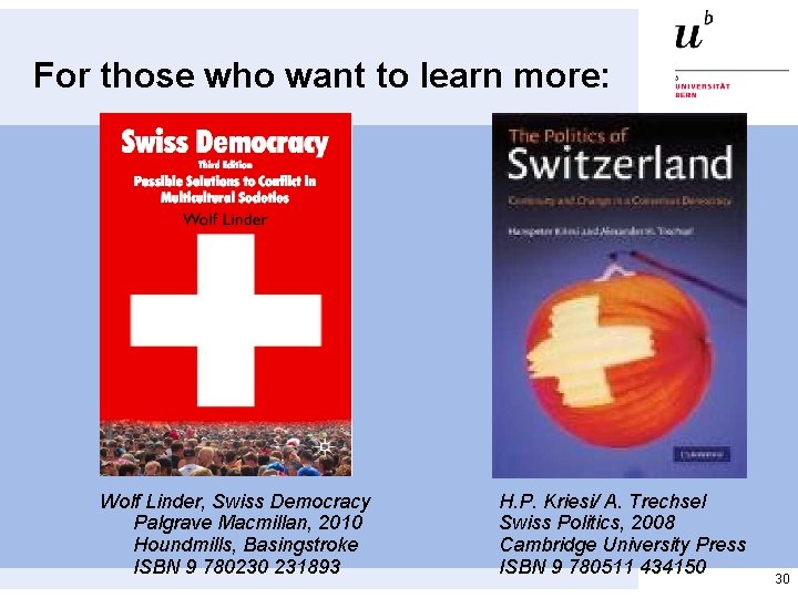 For those who want to learn more: Wolf Linder, Swiss Democracy Palgrave Macmillan, 2010 For those who want to learn more: Wolf Linder, Swiss Democracy Palgrave Macmillan, 2010