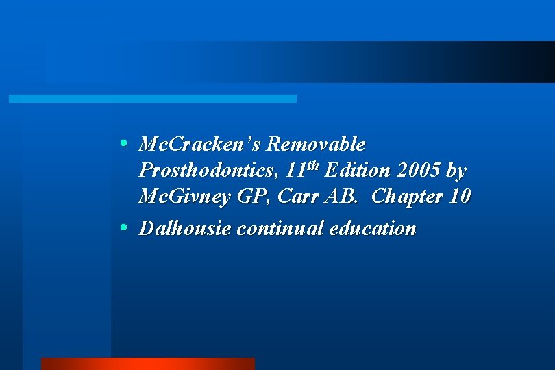  Mc. Cracken’s Removable Prosthodontics, 11 th Edition 2005 by Mc. Givney GP, Carr