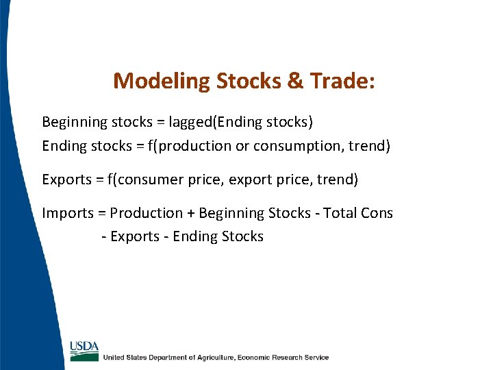 Modeling Stocks & Trade: Beginning stocks = lagged(Ending stocks) Ending stocks = f(production or Modeling Stocks & Trade: Beginning stocks = lagged(Ending stocks) Ending stocks = f(production or