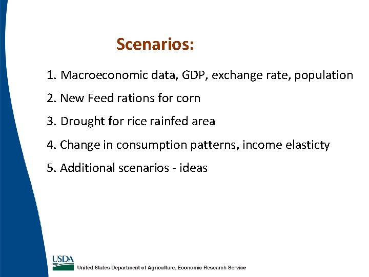 Scenarios: 1. Macroeconomic data, GDP, exchange rate, population 2. New Feed rations for corn Scenarios: 1. Macroeconomic data, GDP, exchange rate, population 2. New Feed rations for corn