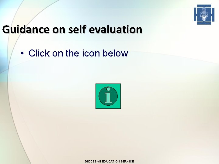 Guidance on self evaluation • Click on the icon below DIOCESAN EDUCATION SERVICE 