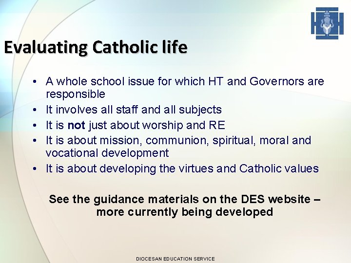 Evaluating Catholic life • A whole school issue for which HT and Governors are