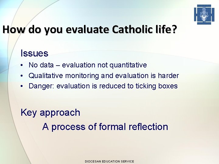 How do you evaluate Catholic life? Issues • No data – evaluation not quantitative