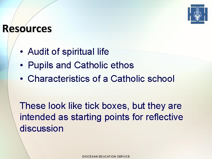 Resources • Audit of spiritual life • Pupils and Catholic ethos • Characteristics of