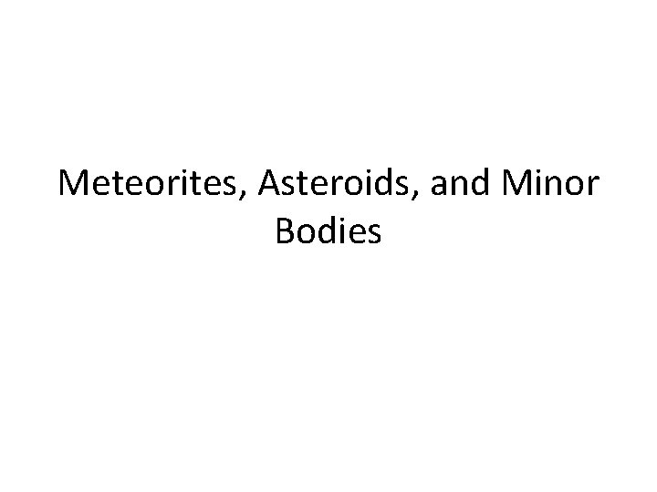 Meteorites, Asteroids, and Minor Bodies 