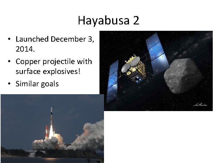 Hayabusa 2 • Launched December 3, 2014. • Copper projectile with surface explosives! •