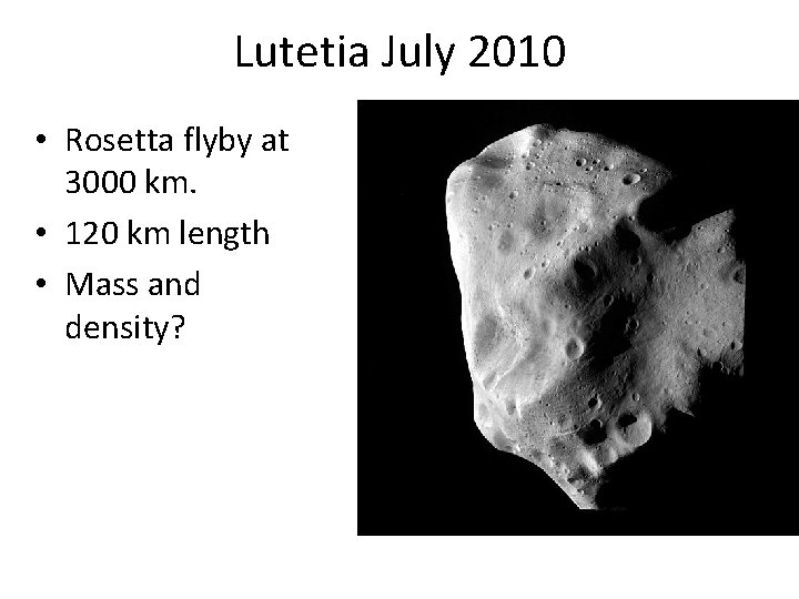 Lutetia July 2010 • Rosetta flyby at 3000 km. • 120 km length •